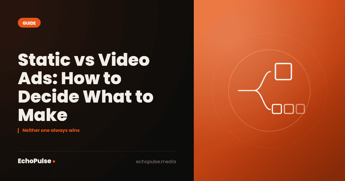 Static vs Video Ads: How to Decide What to Make