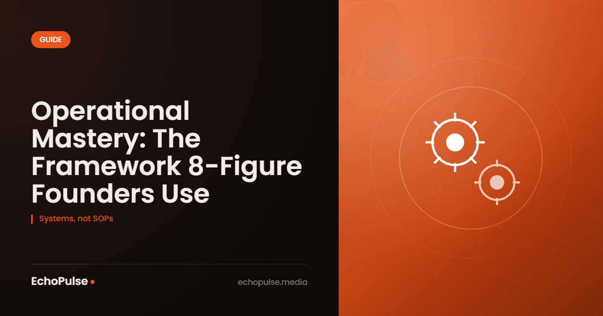 Operational Mastery: The Framework 8-Figure Founders Use